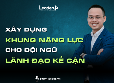 Xây dựng khung năng lực cho đội ngũ Lãnh đạo kế cận